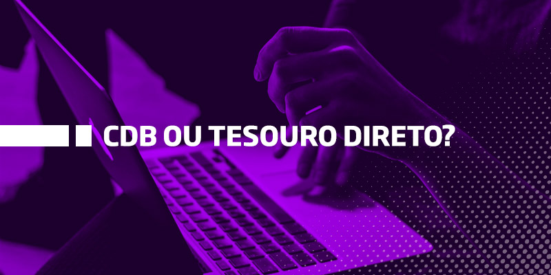 CDB Ou Tesouro Direto Qual O Melhor Para Investir