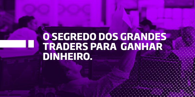 O Segredo Dos Grandes Traders Para Se Ganhar Dinheiro Os Melhores Investimentos